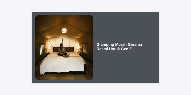 Glamping Murah Garansi Resmi Untuk Gen Z: Panduan Lengkap Liburan Estetik & Aman