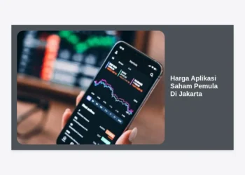 Harga Aplikasi Saham Pemula Di Jakarta: Panduan Lengkap Biaya, Fitur, dan Tips Investasi 2024