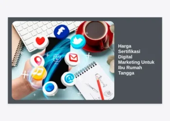 Harga Sertifikasi Digital Marketing Untuk Ibu Rumah Tangga: Panduan Lengkap 2024