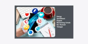 Harga Sertifikasi Digital Marketing Untuk Ibu Rumah Tangga: Panduan Lengkap 2024