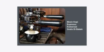 Inovasi Bisnis: Cara Mendapatkan Mesin Kopi Espresso Komersial Gratis di Batam untuk Cafe & Kantor