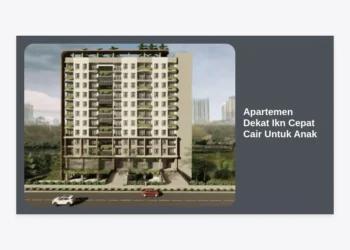 Investasi Masa Depan: Apartemen Dekat IKN Cepat Cair Untuk Anak – Panduan Lengkap & Strategi Pilihan