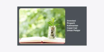 Investasi Properti Kalimantan Cepat Cair Untuk Pelajar: Panduan Cuan di Era IKN