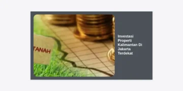 Investasi Properti Kalimantan Di Jakarta Terdekat: Panduan Strategis & Analisis Pasar IKN