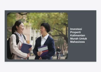 Investasi Properti Kalimantan Murah Untuk Mahasiswa: Panduan Lengkap Strategi Cuan Masa Depan