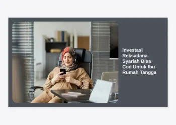 Investasi Reksadana Syariah Bisa Cod Untuk Ibu Rumah Tangga: Cara Cerdas Kelola Keuangan Keluarga