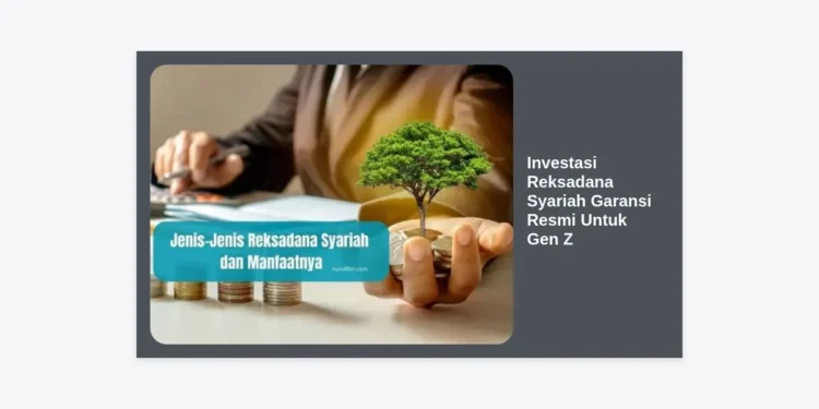Investasi Reksadana Syariah Garansi Resmi Untuk Gen Z: Panduan Lengkap Cuan Aman dan Halal