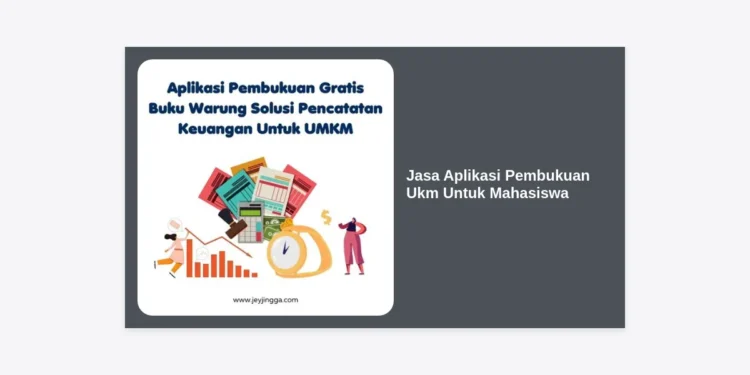 Jasa Aplikasi Pembukuan Ukm Untuk Mahasiswa: Solusi Digital Kelola Keuangan Bisnis