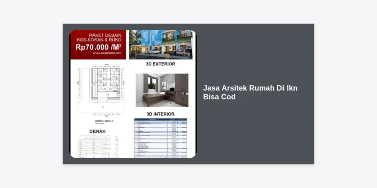 Jasa Arsitek Rumah Di Ikn Bisa Cod: Panduan Lengkap Bangun Hunian di Ibu Kota Baru