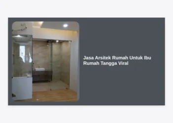 Jasa Arsitek Rumah Untuk Ibu Rumah Tangga Viral: Wujudkan Hunian Estetik & Fungsional