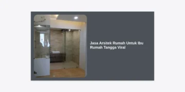 Jasa Arsitek Rumah Untuk Ibu Rumah Tangga Viral: Wujudkan Hunian Estetik & Fungsional
