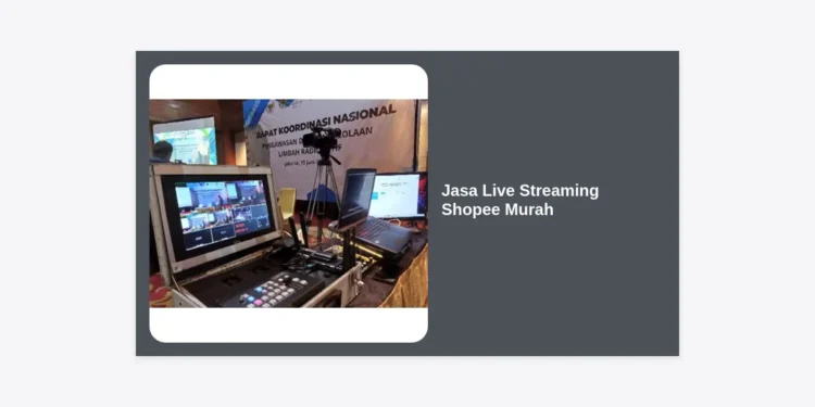 Jasa Live Streaming Shopee Murah: Solusi Praktis Dongkrak Jualan dan Omzet Anda