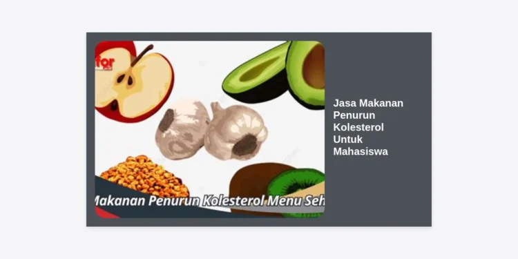 Jasa Makanan Penurun Kolesterol Untuk Mahasiswa: Panduan Lengkap Diet Sehat & Hemat