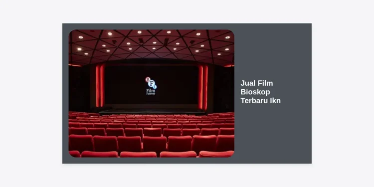 Jual Film Bioskop Terbaru IKN: Solusi Hiburan Hemat & Berkualitas 4K