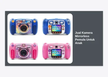Jual Kamera Mirrorless Pemula Untuk Anak: Panduan Lengkap dan Rekomendasi Terbaik 2024