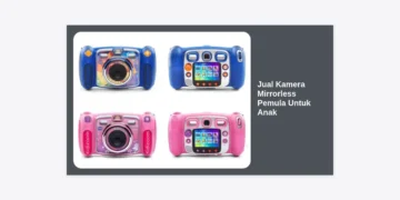 Jual Kamera Mirrorless Pemula Untuk Anak: Panduan Lengkap dan Rekomendasi Terbaik 2024