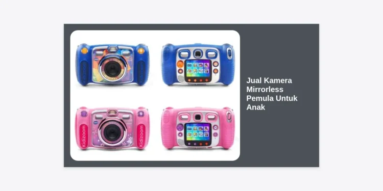 Jual Kamera Mirrorless Pemula Untuk Anak: Panduan Lengkap dan Rekomendasi Terbaik 2024