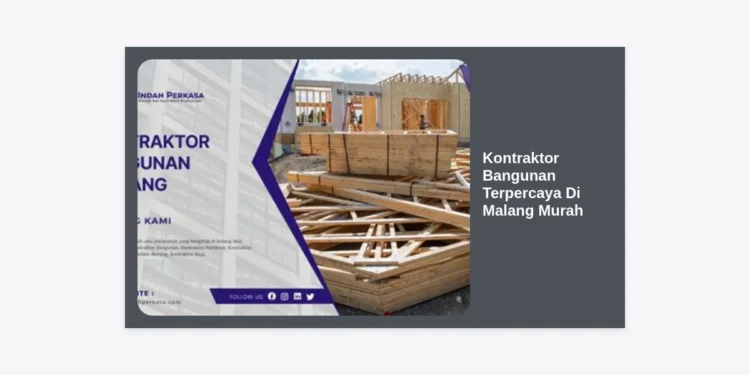 Kontraktor Bangunan Terpercaya Di Malang Murah: Panduan Lengkap & Tips Hemat 2024