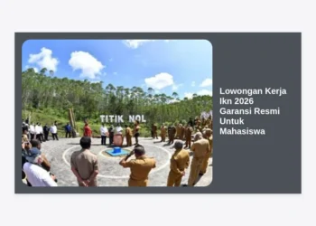 Lowongan Kerja Ikn 2026 Garansi Resmi Untuk Mahasiswa: Panduan Terlengkap Karir di Nusantara