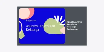 Mencari Pusat Asuransi Kesehatan Keluarga Balikpapan? Panduan Lengkap Memilih Perlindungan Terbaik untuk Keluarga Anda