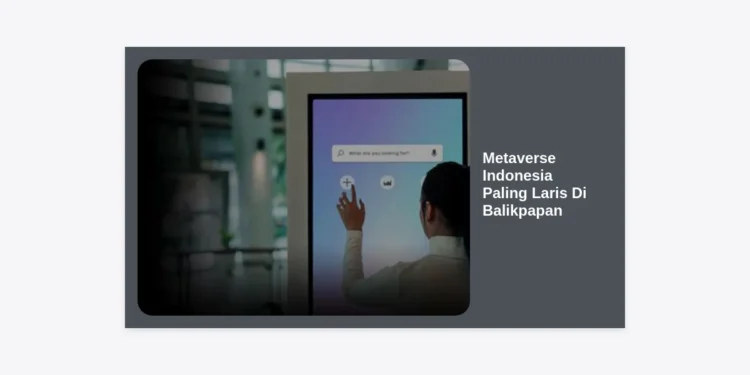Metaverse Indonesia Paling Laris di Balikpapan: Panduan Lengkap dan Peluang Ekonomi Digital