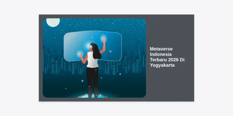 Metaverse Indonesia Terbaru 2026 Di Yogyakarta: Transformasi Masa Depan Digital dan Wisata Budaya