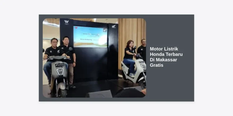 Motor Listrik Honda Terbaru Di Makassar Gratis: Panduan Lengkap, Harga, dan Cara Klaim Subsidi 2024