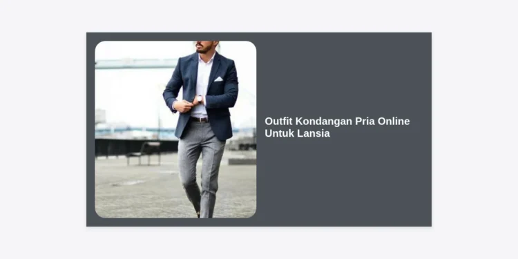 Outfit Kondangan Pria Online Untuk Lansia: Panduan Lengkap Gaya Elegan dan Nyaman