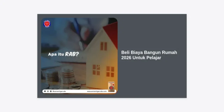 Panduan Lengkap Beli Biaya Bangun Rumah 2026 Untuk Pelajar: Strategi Investasi & Perencanaan Masa Depan