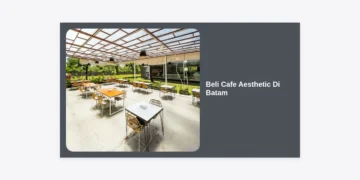 Panduan Lengkap Beli Cafe Aesthetic di Batam: Peluang Bisnis Menguntungkan 2024