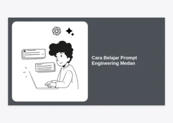 Panduan Lengkap Cara Belajar Prompt Engineering Medan untuk Pemula hingga Ahli
