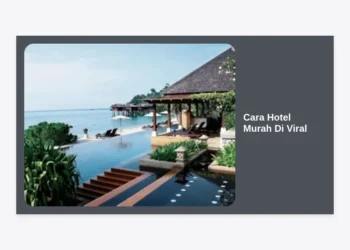 Panduan Lengkap Cara Hotel Murah Di Viral: Tips Rahasia Booking Penginapan Mewah dengan Budget Minim