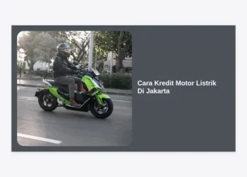Panduan Lengkap Cara Kredit Motor Listrik di Jakarta: Syarat, Subsidi, dan Cicilan Termurah 2024