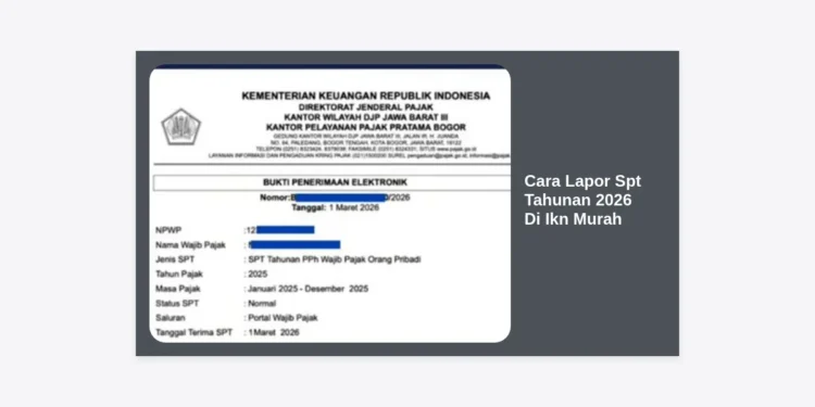 Panduan Lengkap Cara Lapor SPT Tahunan 2026 di IKN Murah dan Mudah Bagi Wajib Pajak