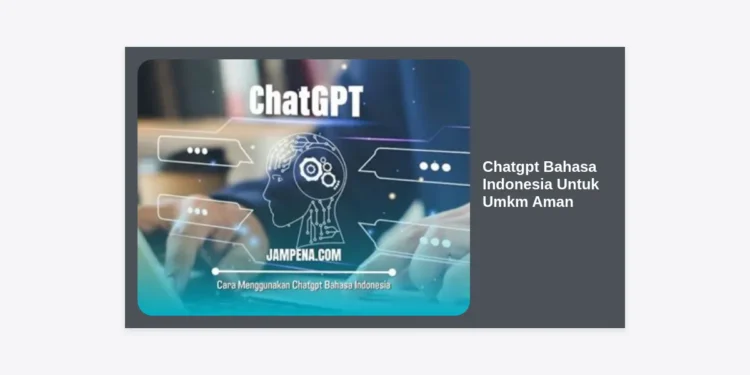 Panduan Lengkap: Cara Menggunakan ChatGPT Bahasa Indonesia Untuk UMKM Aman dan Efektif