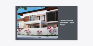 Panduan Lengkap Desain Rumah Minimalis Di Ikn Aman dan Modern: Investasi Masa Depan Nusantara