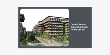 Panduan Lengkap Desain Rumah Minimalis Untuk Pemula Di Ikn: Hunian Modern di Jantung Nusantara