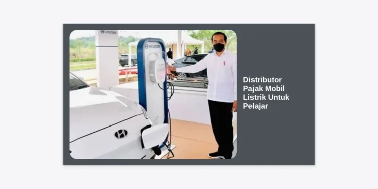 Panduan Lengkap Distributor Pajak Mobil Listrik Untuk Pelajar: Hemat, Mudah, dan Efisien