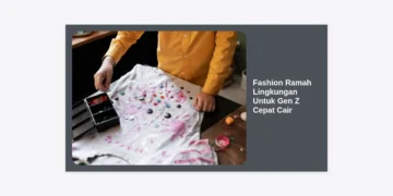 Panduan Lengkap Fashion Ramah Lingkungan Untuk Gen Z Cepat Cair: Bergaya Tren Tanpa Merusak Bumi