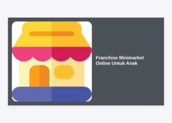 Panduan Lengkap Franchise Minimarket Online Untuk Anak: Peluang Bisnis Masa Depan