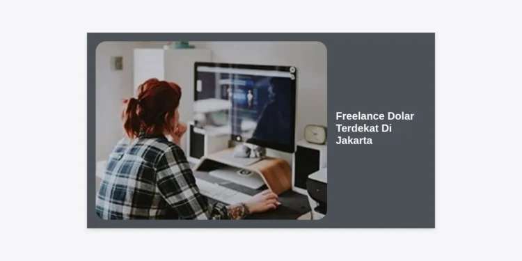 Panduan Lengkap Freelance Dolar Terdekat Di Jakarta: Strategi Raih Pendapatan Global dari Ibu Kota