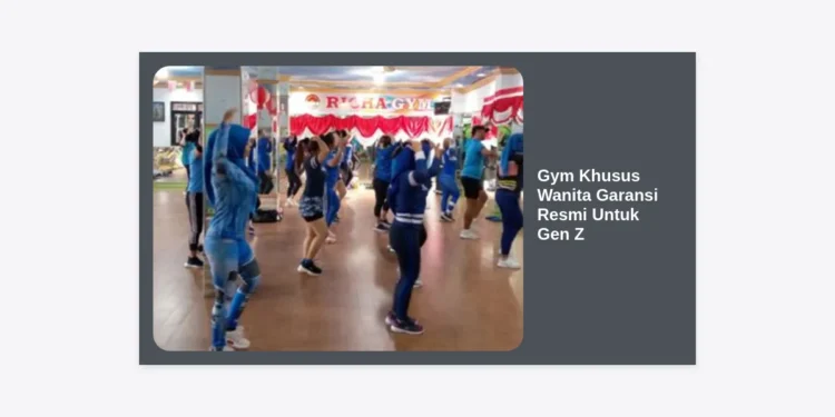Panduan Lengkap Memilih Gym Khusus Wanita Garansi Resmi Untuk Gen Z Agar Tetap Fit dan Aman