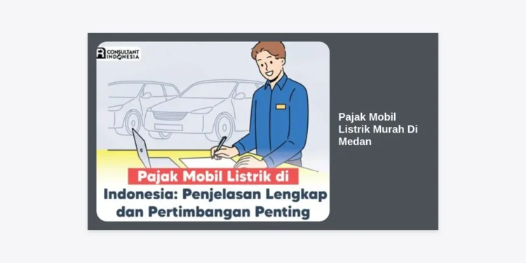 Panduan Lengkap Pajak Mobil Listrik Murah Di Medan: Tarif, Insentif, dan Cara Bayarnya