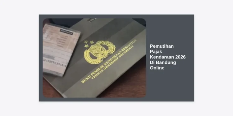 Panduan Lengkap Pemutihan Pajak Kendaraan 2026 Di Bandung Online: Syarat dan Cara Daftar