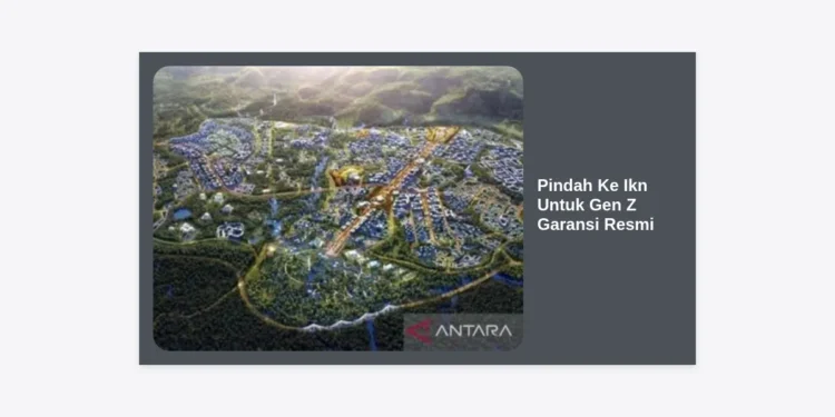 Panduan Lengkap Pindah Ke Ikn Untuk Gen Z Garansi Resmi: Masa Depan Karir dan Gaya Hidup Digital