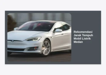 Panduan Lengkap Rekomendasi Jarak Tempuh Mobil Listrik Medan: Strategi Memilih Kendaraan Untuk Harian dan Perjalanan Jauh