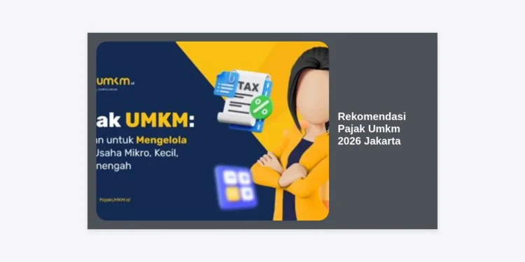 Panduan Lengkap & Rekomendasi Pajak UMKM 2026 Jakarta: Strategi Efisiensi dan Kepatuhan