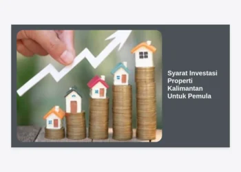 Panduan Lengkap Syarat Investasi Properti Kalimantan Untuk Pemula: Peluang Emas di Era IKN