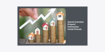 Panduan Lengkap Syarat Investasi Properti Kalimantan Untuk Pemula: Peluang Emas di Era IKN