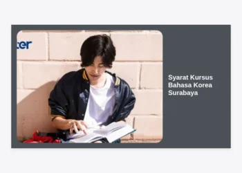 Panduan Lengkap Syarat Kursus Bahasa Korea Surabaya: Tips, Biaya, dan Persiapan